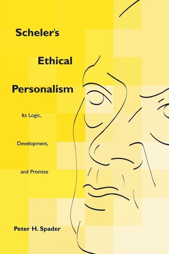 Schelers Ethical Personalism Its Logic Development And Promise Peter H Spader