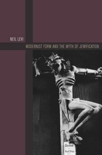 Modernist Form And The Myth Of Jewification Neil Levi