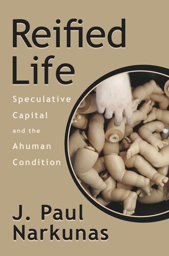 Reified Life Speculative Capital And The Ahuman Condition J Paul Narkunas