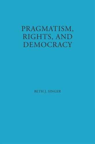 Pragmatism Rights And Democracy Beth J Singer