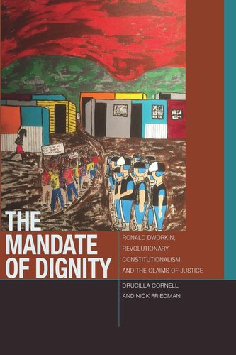 The Mandate Of Dignity Ronald Dworkin Revolutionary Constitutionalism And The Claims Of Justice Drucilla Cornell Nick Friedman