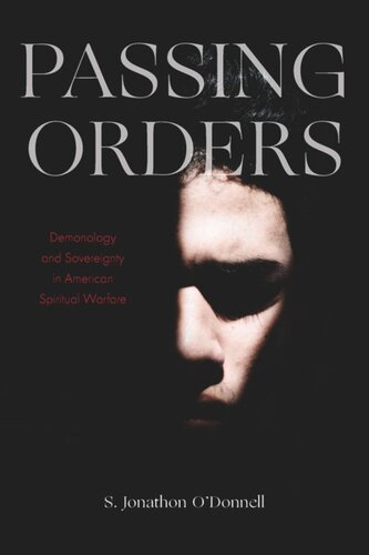 Passing Orders Demonology And Sovereignty In American Spiritual Warfare S Jonathon Odonnell