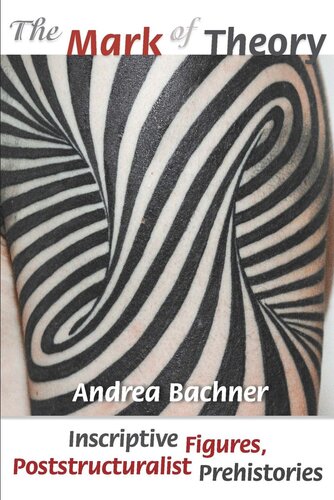 The Mark Of Theory Inscriptive Figures Poststructuralist Prehistories Andrea Bachner