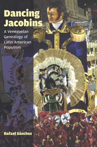 Dancing Jacobins A Venezuelan Genealogy Of Latin American Populism Rafael Snchez
