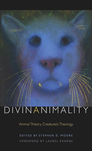 Divinanimality Animal Theory Creaturely Theology Stephen D Moore Editor Laurel Kearns Editor