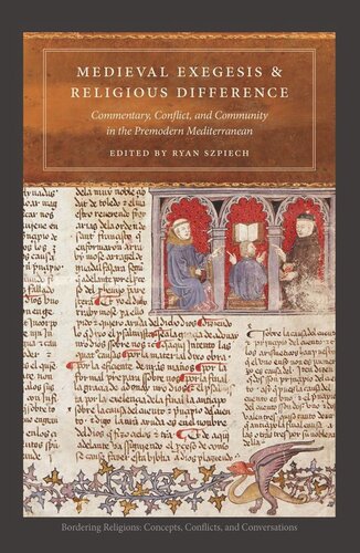 Medieval Exegesis And Religious Difference Commentary Conflict And Community In The Premodern Mediterranean Ryan Szpiech Editor