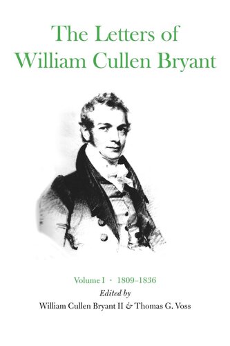 The Letters Of William Cullen Bryant Volume I 18091836 William Cullen Bryant Editor Thomas G Voss Editor