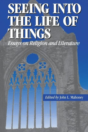 Seeing Into The Life Of Things Essays On Religion And Literature John L Mahoney