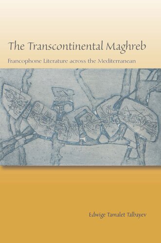 The Transcontinental Maghreb Francophone Literature Across The Mediterranean Edwige Tamalet Talbayev
