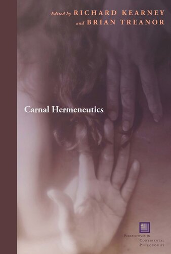 Carnal Hermeneutics Richard Kearney Editor Brian Treanor Editor