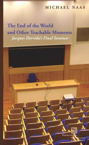 The End Of The World And Other Teachable Moments Jacques Derridas Final Seminar Michael Naas