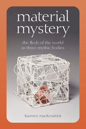 Material Mystery The Flesh Of The World In Three Mythic Bodies Karmen Mackendrick
