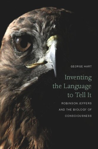 Inventing The Language To Tell It Robinson Jeffers And The Biology Of Consciousness George Hart
