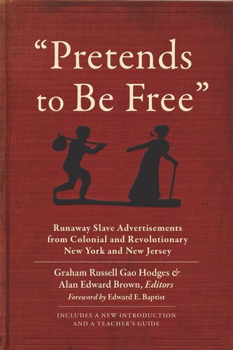 Pretends To Be Free Runaway Slave Advertisements From Colonial And Revolutionary New York And New Jersey Graham Russell Gao Hodges Editor Alan Edward Brown Editor