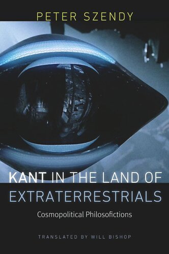Kant In The Land Of Extraterrestrials Cosmopolitical Philosofictions Peter Szendy Will Bishop
