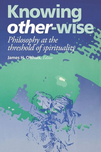 Knowing Otherwise Philosophy At The Threshold Of Spirituality James H Olthuis