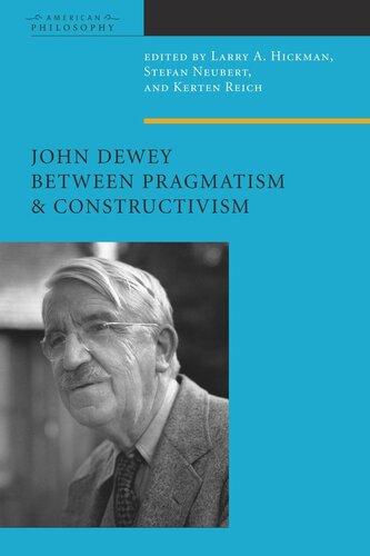 John Dewey Between Pragmatism And Constructivism Larry A Hickman Editor Stefan Neubert Editor Kersten Reich Editor