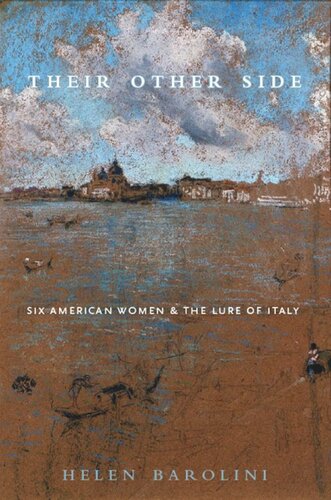 Their Other Side Six American Women And The Lure Of Italy Helen Barolini