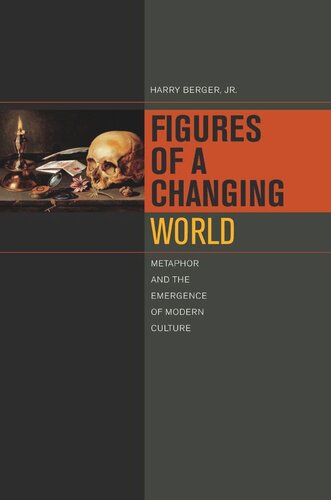 Figures Of A Changing World Metaphor And The Emergence Of Modern Culture Harry Berger