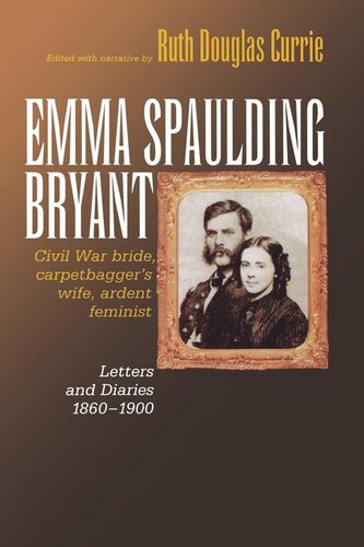 Emma Spaulding Bryant Civil War Bride Carpetbaggers Wife Ardent Feminist Letters 18601900 Ruth Douglas Currie Editor