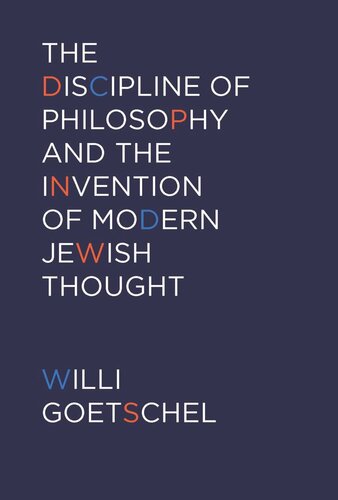 The Discipline Of Philosophy And The Invention Of Modern Jewish Thought Willi Goetschel