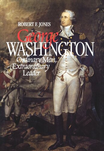 George Washington Ordinary Man Extraordinary Leader Robert F Jones