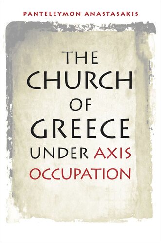 The Church Of Greece Under Axis Occupation Panteleymon Anastasakis