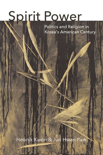 Spirit Power Politics And Religion In Koreas American Century Heonik Kwon Jun Hwan Park