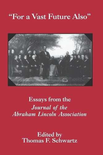 For The Vast Future Also Essays From The Journal Of The Lincoln Association Thomas F Schwartz