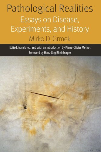 Pathological Realities Essays On Disease Experiments And History Mirko Grmek Editor Pierreolivier Mthot Editor Hansjrg Rheinberger Editor