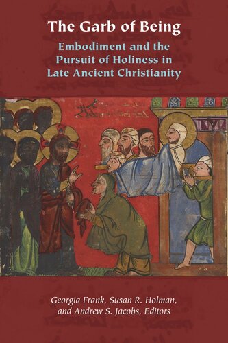 The Garb Of Being Embodiment And The Pursuit Of Holiness In Late Ancient Christianity