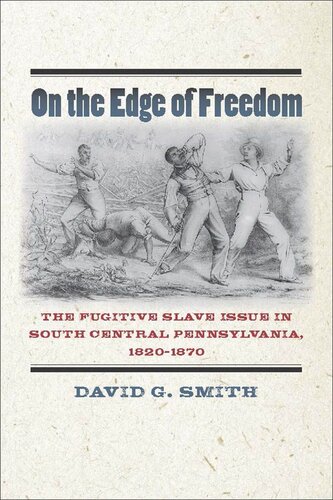 On The Edge Of Freedom The Fugitive Slave Issue In South Central Pennsylvania 18201870 David G Smith