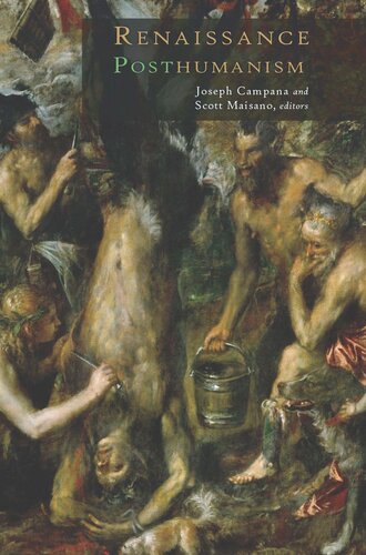 Renaissance Posthumanism Joseph Campana Editor Scott Maisano Editor