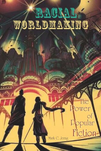 Racial Worldmaking The Power Of Popular Fiction Mark C Jerng