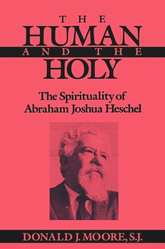 The Human And The Holy The Spirituality Of Abraham Joshua Heschel Donald Moore