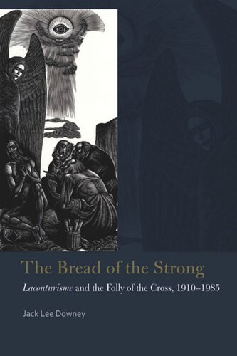 The Bread Of The Strong Lacouturisme And The Folly Of The Cross 19101985 Jack Lee Downey