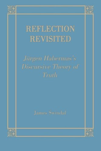 Reflection Revisited Jurgen Habermas Discursive Theory Of Truth James C Swindal