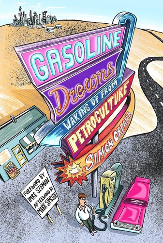 Gasoline Dreams Waking Up From Petroculture Simon Orpana Mark Simpson Imre Szeman