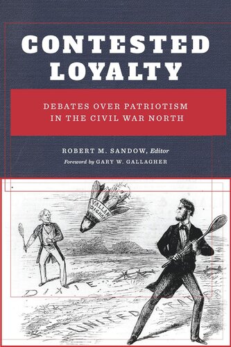 Contested Loyalty Debates Over Patriotism In The Civil War North Robert M Sandow
