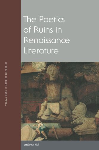 The Poetics Of Ruins In Renaissance Literature Andrew Hui