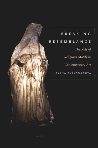 Breaking Resemblance The Role Of Religious Motifs In Contemporary Art Alena Alexandrova