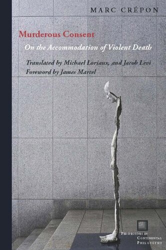 Murderous Consent On The Accommodation Of Violent Death Marc Crpon Michael Loriaux Jacob Levi James Martel