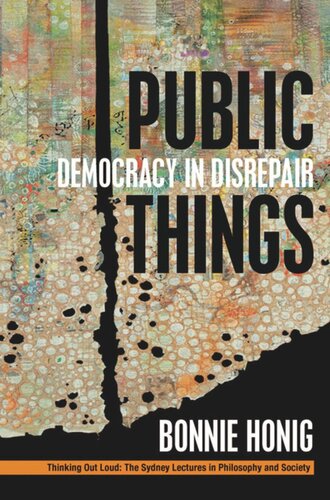 Public Things Democracy In Disrepair Bonnie Honig