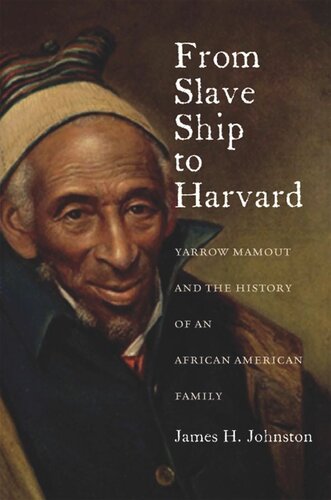 From Slave Ship To Harvard Yarrow Mamout And The History Of An African American Family James H Johnston