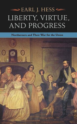 Liberty Virtue And Progress Northerners And Their War For The Union Earl J Hess