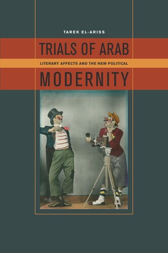 Trials Of Arab Modernity Literary Affects And The New Political Tarek Elariss