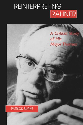 Reinterpreting Rahner A Critical Study Of His Major Themes Patrick Burke