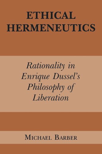 Ethical Hermeneutics Rationalist Enrique Dussels Philosophy Of Liberation Michael D Barber