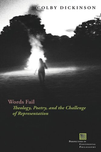 Words Fail Theology Poetry And The Challenge Of Representation Colby Dickinson