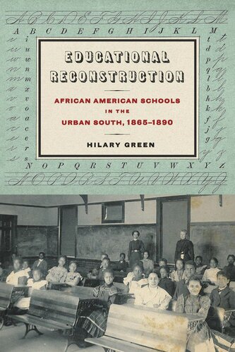 Educational Reconstruction African American Schools In The Urban South 18651890 Hilary Green